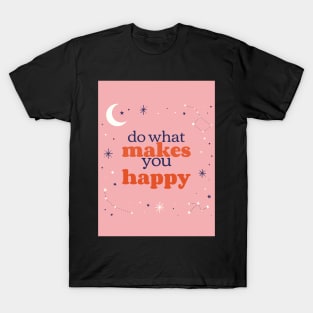 Do What Makes You Happy T-Shirt